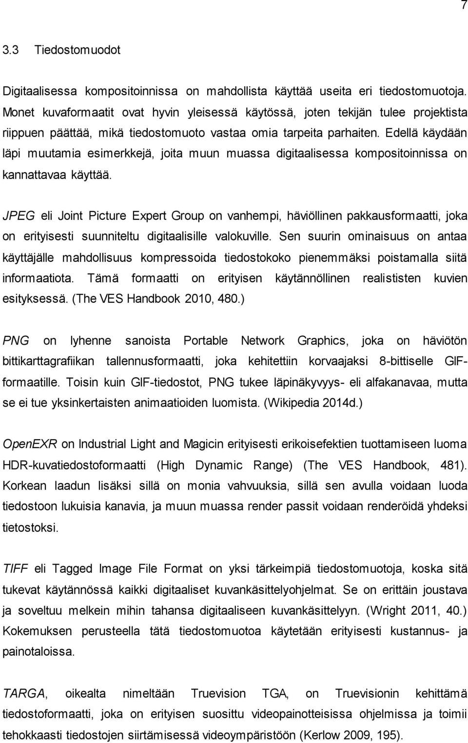 Edellä käydään läpi muutamia esimerkkejä, joita muun muassa digitaalisessa kompositoinnissa on kannattavaa käyttää.