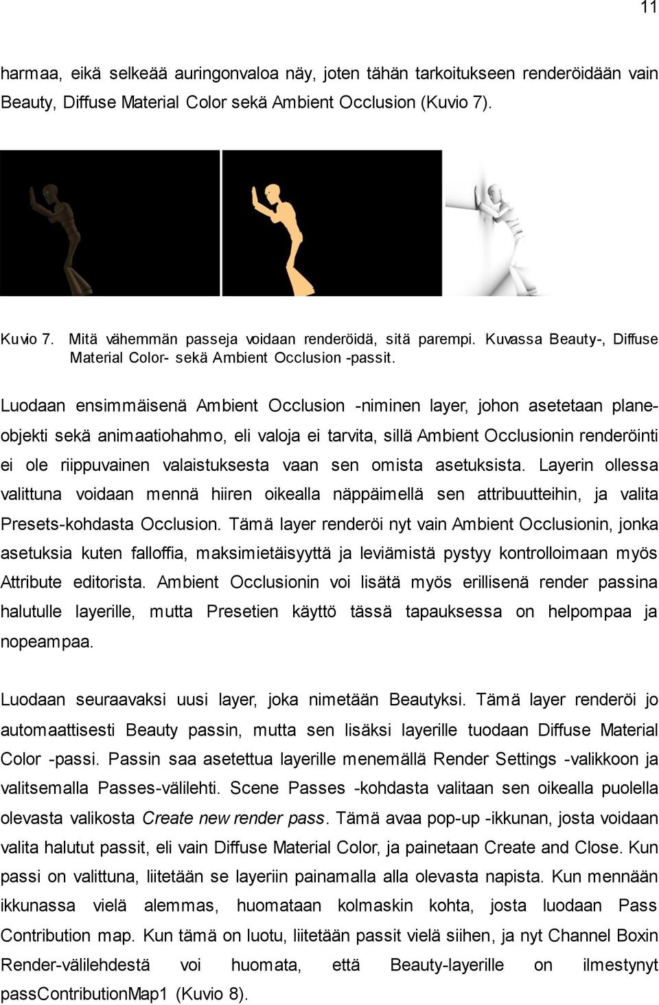 Luodaan ensimmäisenä Ambient Occlusion -niminen layer, johon asetetaan planeobjekti sekä animaatiohahmo, eli valoja ei tarvita, sillä Ambient Occlusionin renderöinti ei ole riippuvainen