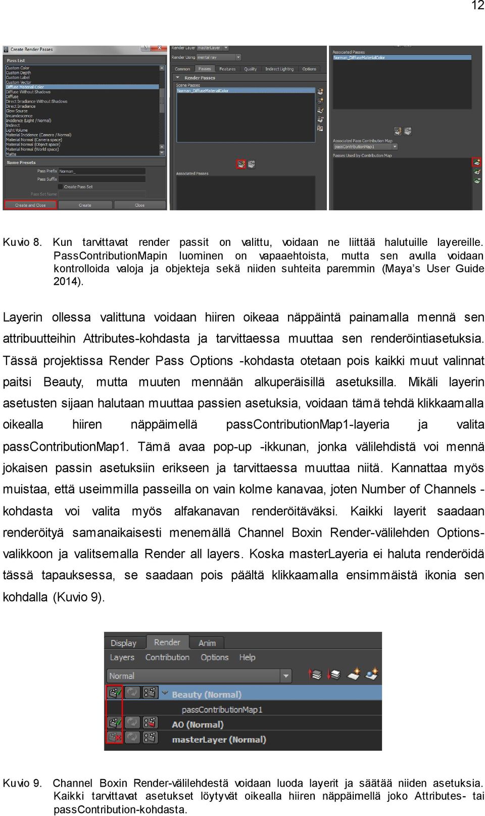 Layerin ollessa valittuna voidaan hiiren oikeaa näppäintä painamalla mennä sen attribuutteihin Attributes-kohdasta ja tarvittaessa muuttaa sen renderöintiasetuksia.