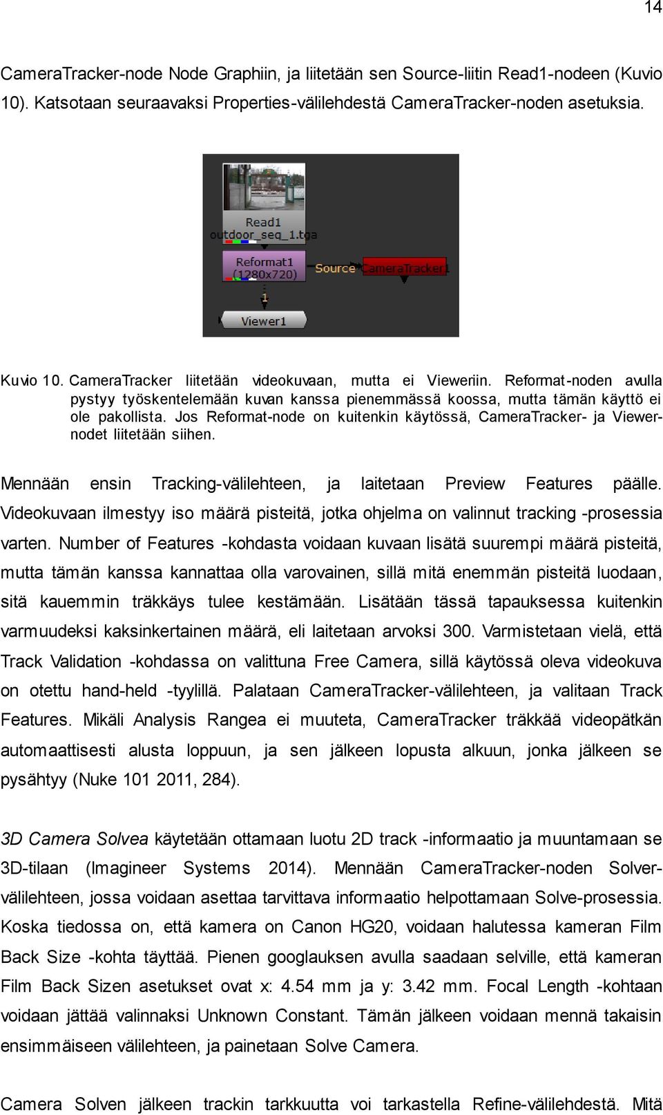 Jos Reformat-node on kuitenkin käytössä, CameraTracker- ja Viewernodet liitetään siihen. Mennään ensin Tracking-välilehteen, ja laitetaan Preview Features päälle.