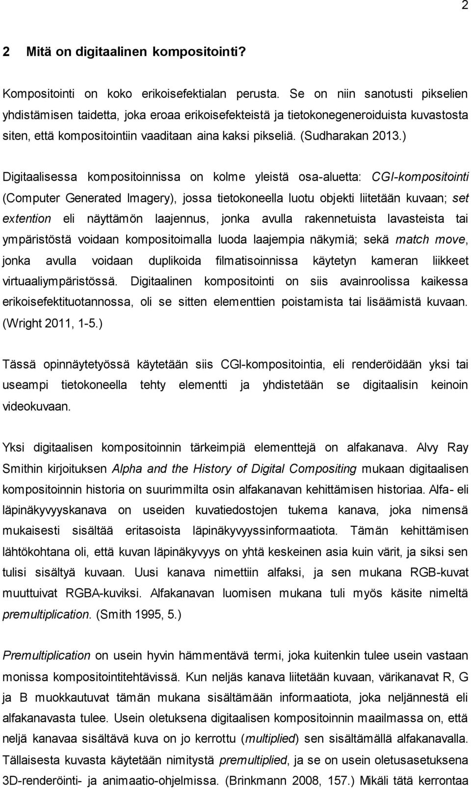 ) Digitaalisessa kompositoinnissa on kolme yleistä osa-aluetta: CGI-kompositointi (Computer Generated Imagery), jossa tietokoneella luotu objekti liitetään kuvaan; set extention eli näyttämön