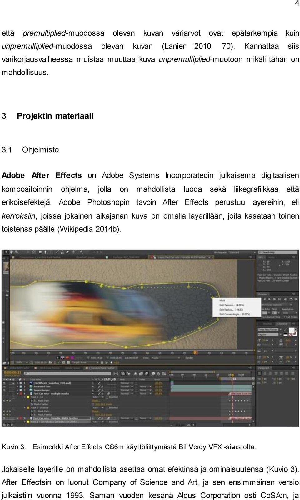 1 Ohjelmisto Adobe After Effects on Adobe Systems Incorporatedin julkaisema digitaalisen kompositoinnin ohjelma, jolla on mahdollista luoda sekä liikegrafiikkaa että erikoisefektejä.