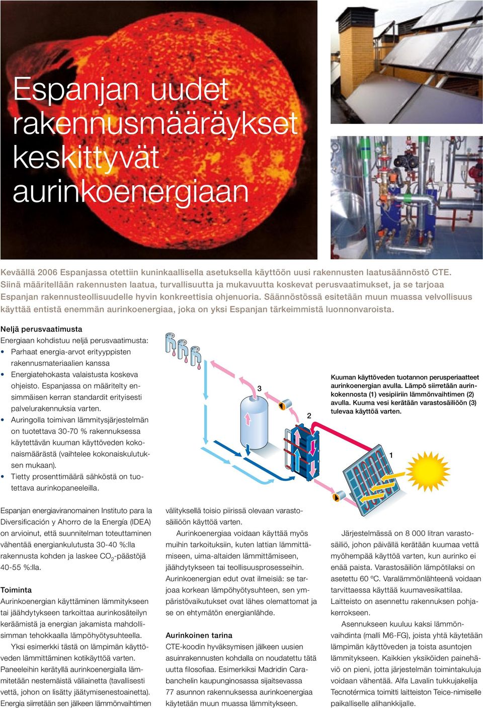 Säännöstössä esitetään muun muassa velvollisuus käyttää entistä enemmän aurinkoenergiaa, joka on yksi Espanjan tärkeimmistä luonnonvaroista.