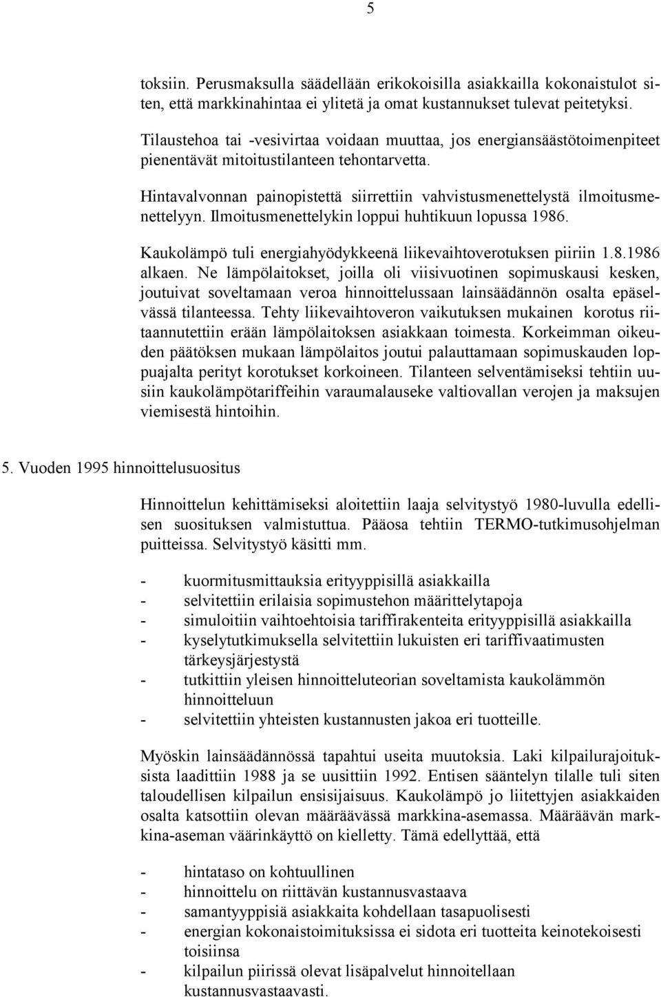 Hintavalvonnan painopistettä siirrettiin vahvistusmenettelystä ilmoitusmenettelyyn. Ilmoitusmenettelykin loppui huhtikuun lopussa 1986.