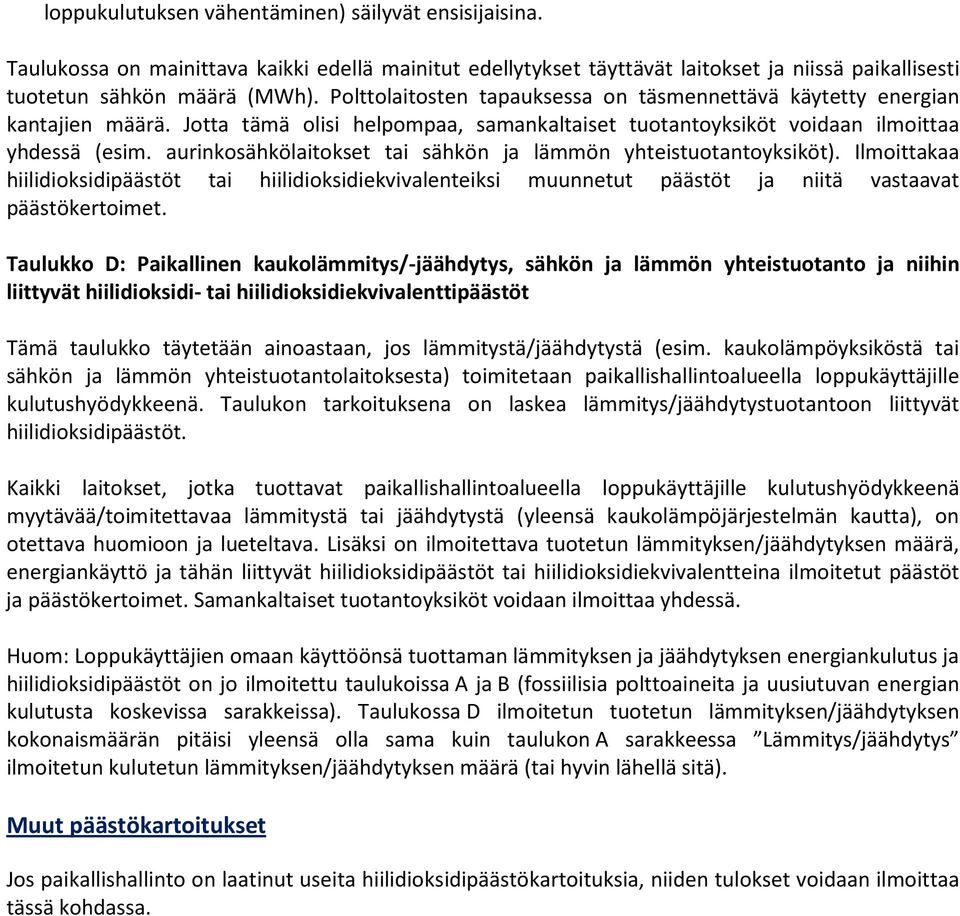 aurinkosähkölaitokset tai sähkön ja lämmön yhteistuotantoyksiköt). Ilmoittakaa hiilidioksidipäästöt tai hiilidioksidiekvivalenteiksi muunnetut päästöt ja niitä vastaavat päästökertoimet.