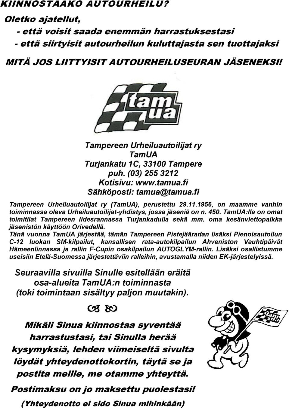 1956, on maamme vanhin toiminnassa oleva Urheiluautoilijat-yhdistys, jossa jäseniä on n. 450. TamUA:lla on omat toimitilat Tampereen Iidesrannassa Turjankadulla sekä mm.