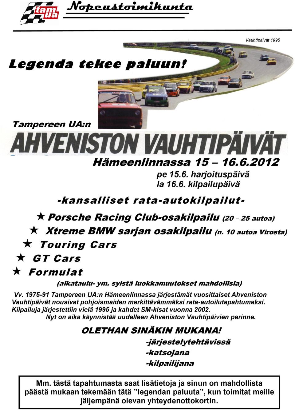 10 autoa Virosta) Touring Cars GT Cars Formulat (aikataulu- ym. syistä luokkamuutokset mahdollisia) Vv.