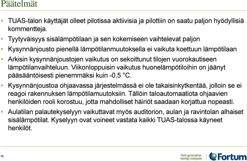 tilojen vuorokautiseen lämpötilanvaihteluun. Viikonloppuisin vaikutus huonelämpötiloihin on jäänyt pääsääntöisesti pienemmäksi kuin -0,5 C.