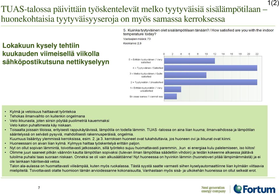 käy niskaan. Toisaalta joissain tiloissa, erityisesti rappukäytävissä, lämpötila on todella lämmin.