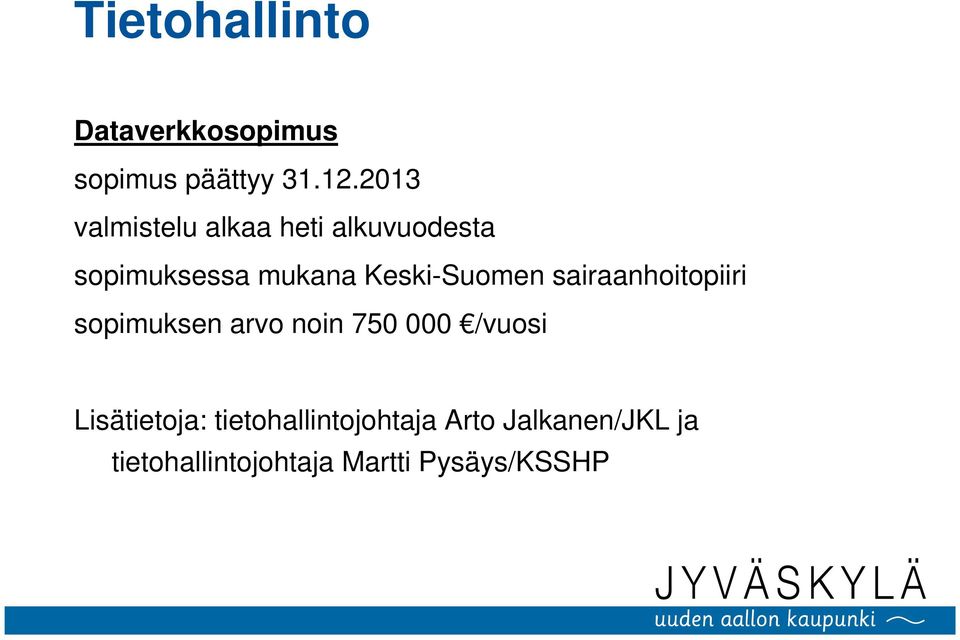Keski-Suomen sairaanhoitopiiri sopimuksen arvo noin 750 000 /vuosi