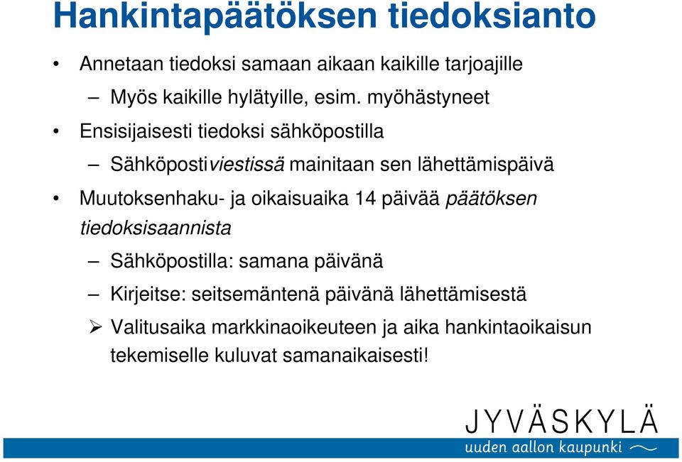 Muutoksenhaku- ja oikaisuaika 14 päivää päätöksen tiedoksisaannista Sähköpostilla: samana päivänä Kirjeitse: