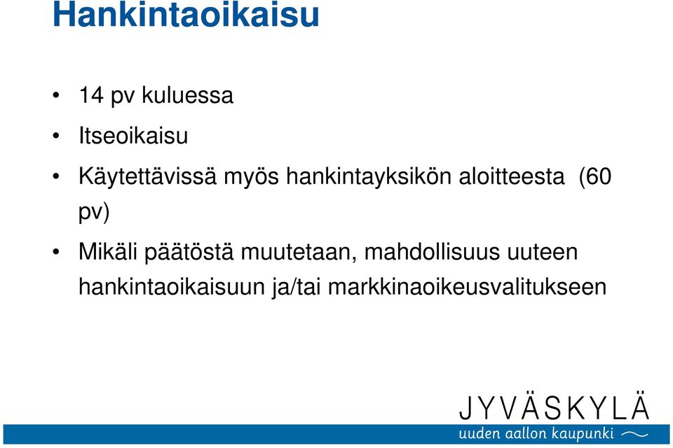 (60 pv) Mikäli päätöstä muutetaan, mahdollisuus