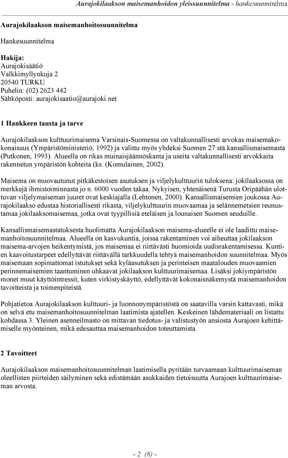 kansallismaisemasta (Putkonen, 1993). Alueella on rikas muinaisjäännöskanta ja useita valtakunnallisesti arvokkaita rakennetun ympäristön kohteita (ks. (Komulainen, 2002).