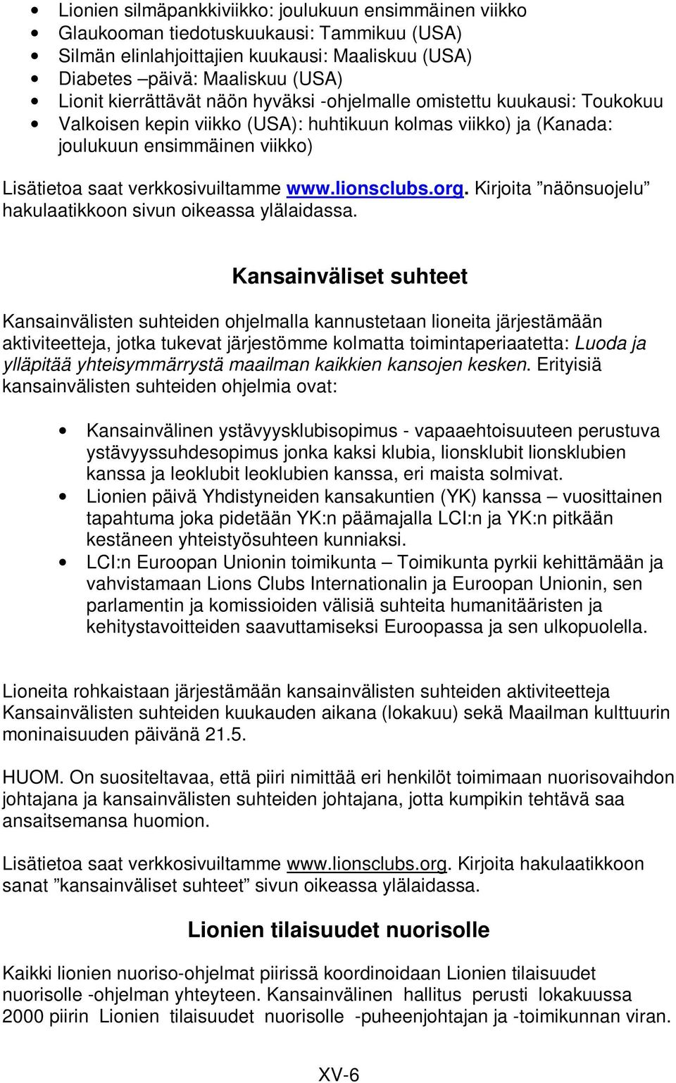 www.lionsclubs.org. Kirjoita näönsuojelu hakulaatikkoon sivun oikeassa ylälaidassa.