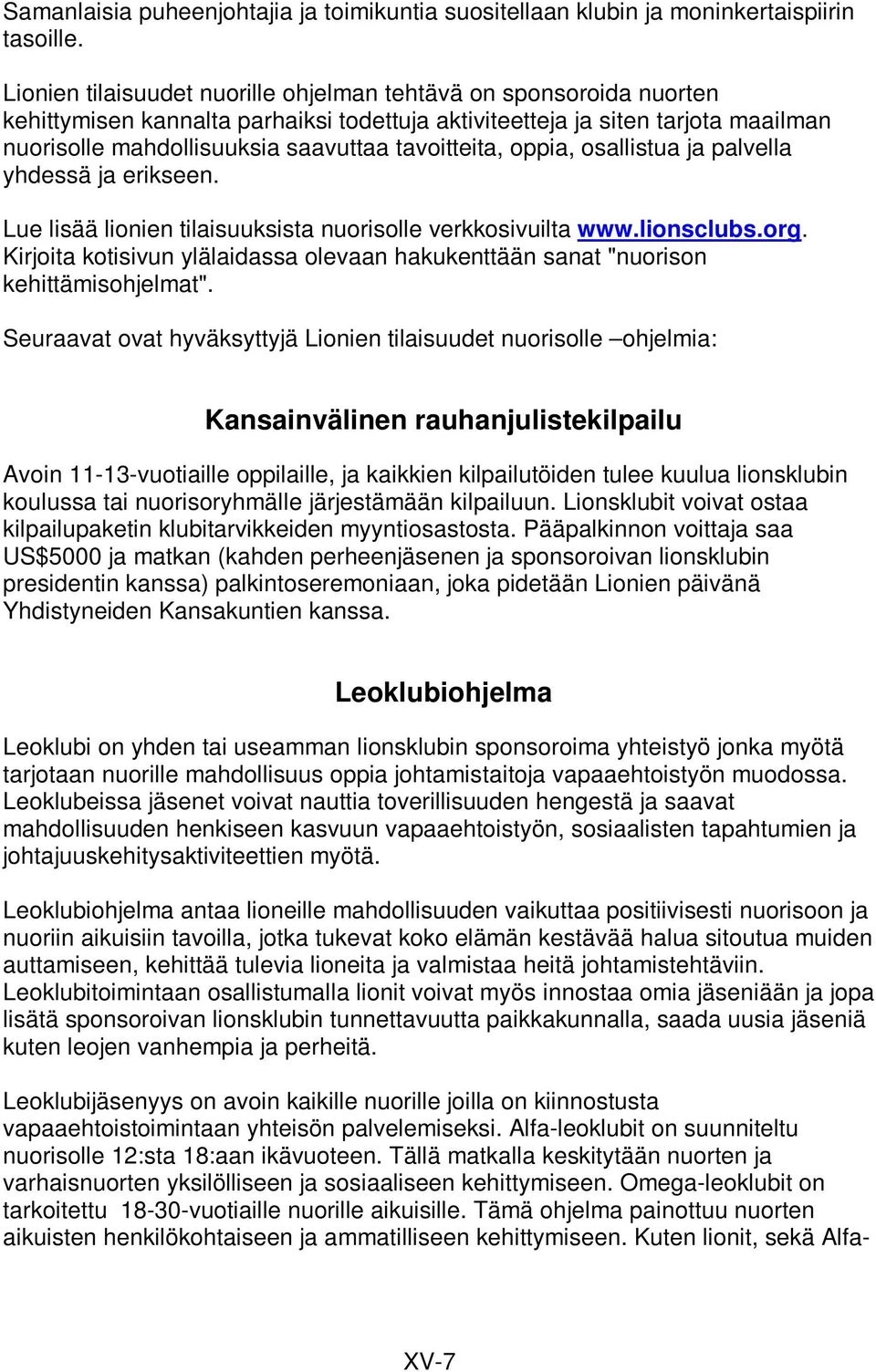 tavoitteita, oppia, osallistua ja palvella yhdessä ja erikseen. Lue lisää lionien tilaisuuksista nuorisolle verkkosivuilta www.lionsclubs.org.