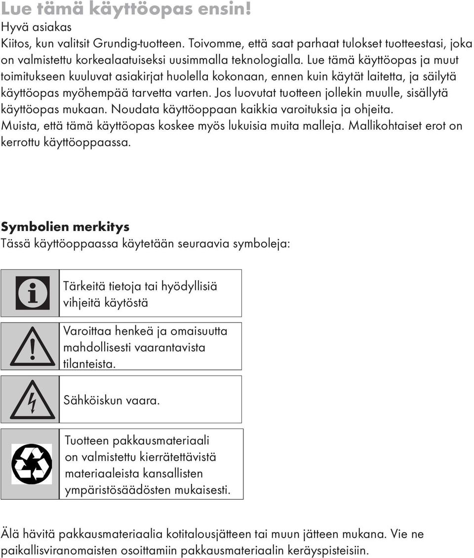 Jos luovutat tuotteen jollekin muulle, sisällytä käyttöopas mukaan. Noudata käyttöoppaan kaikkia varoituksia ja ohjeita. Muista, että tämä käyttöopas koskee myös lukuisia muita malleja.