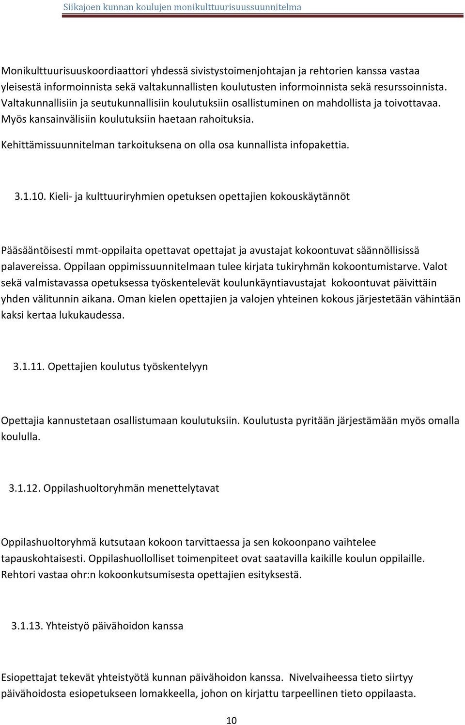 Kehittämissuunnitelman tarkoituksena on olla osa kunnallista infopakettia. 3.1.10.