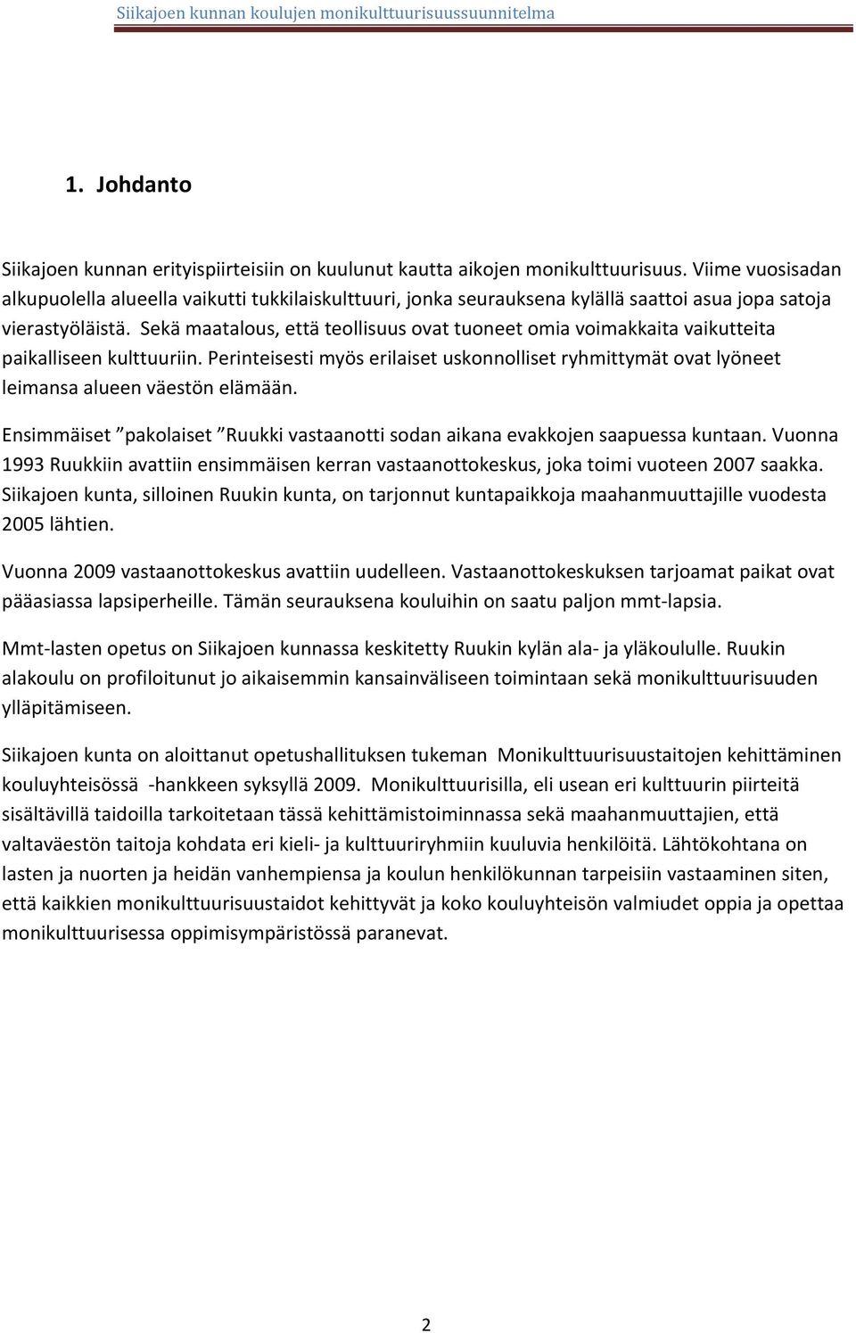 Sekä maatalous, että teollisuus ovat tuoneet omia voimakkaita vaikutteita paikalliseen kulttuuriin. Perinteisesti myös erilaiset uskonnolliset ryhmittymät ovat lyöneet leimansa alueen väestön elämään.