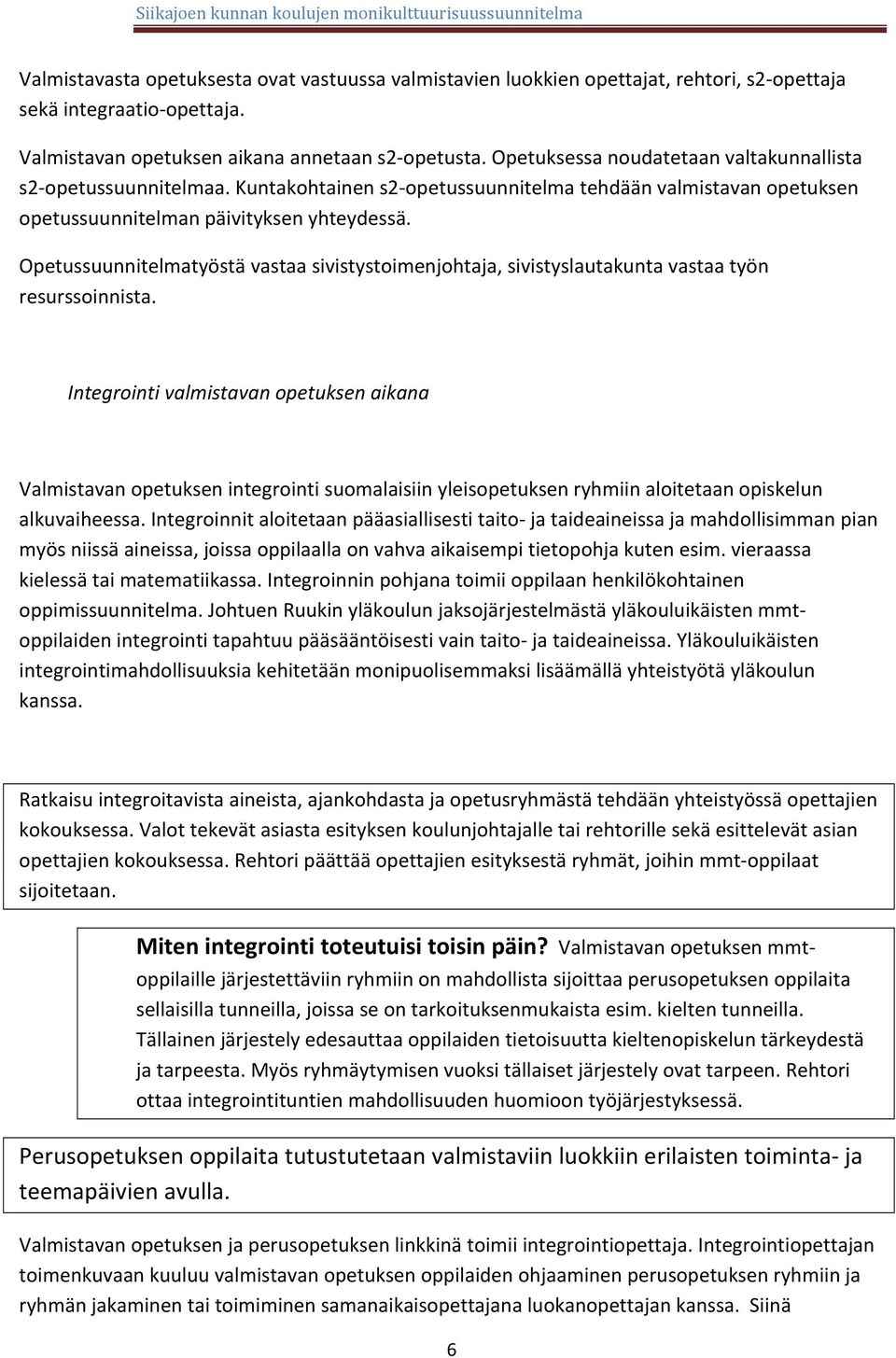 Opetussuunnitelmatyöstä vastaa sivistystoimenjohtaja, sivistyslautakunta vastaa työn resurssoinnista.