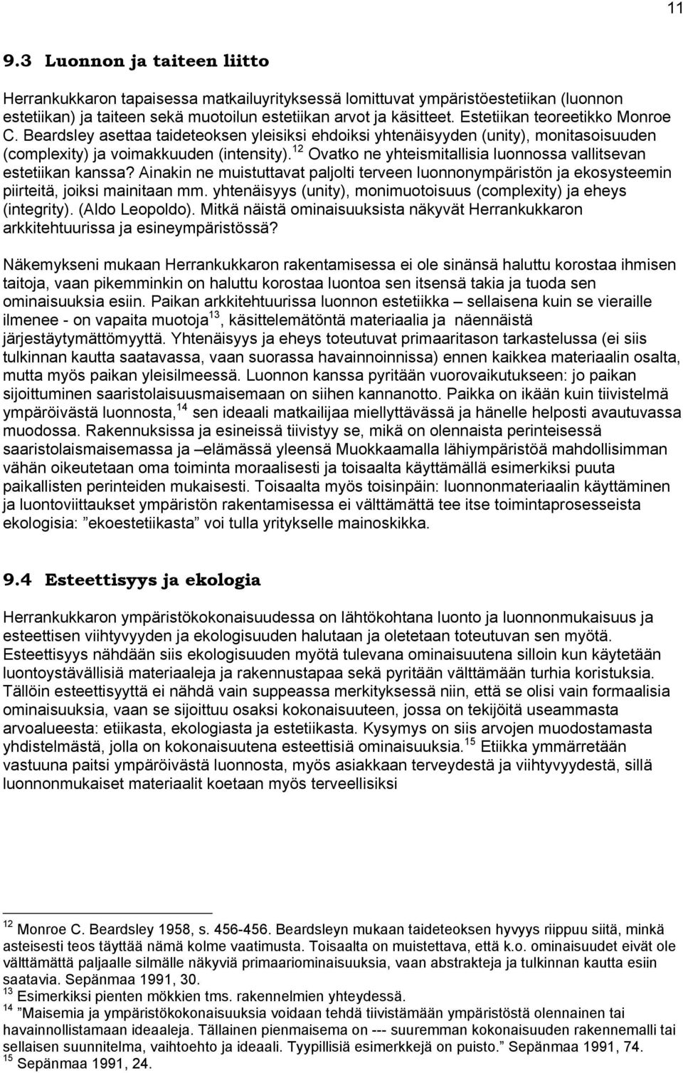 12 Ovatko ne yhteismitallisia luonnossa vallitsevan estetiikan kanssa? Ainakin ne muistuttavat paljolti terveen luonnonympäristön ja ekosysteemin piirteitä, joiksi mainitaan mm.