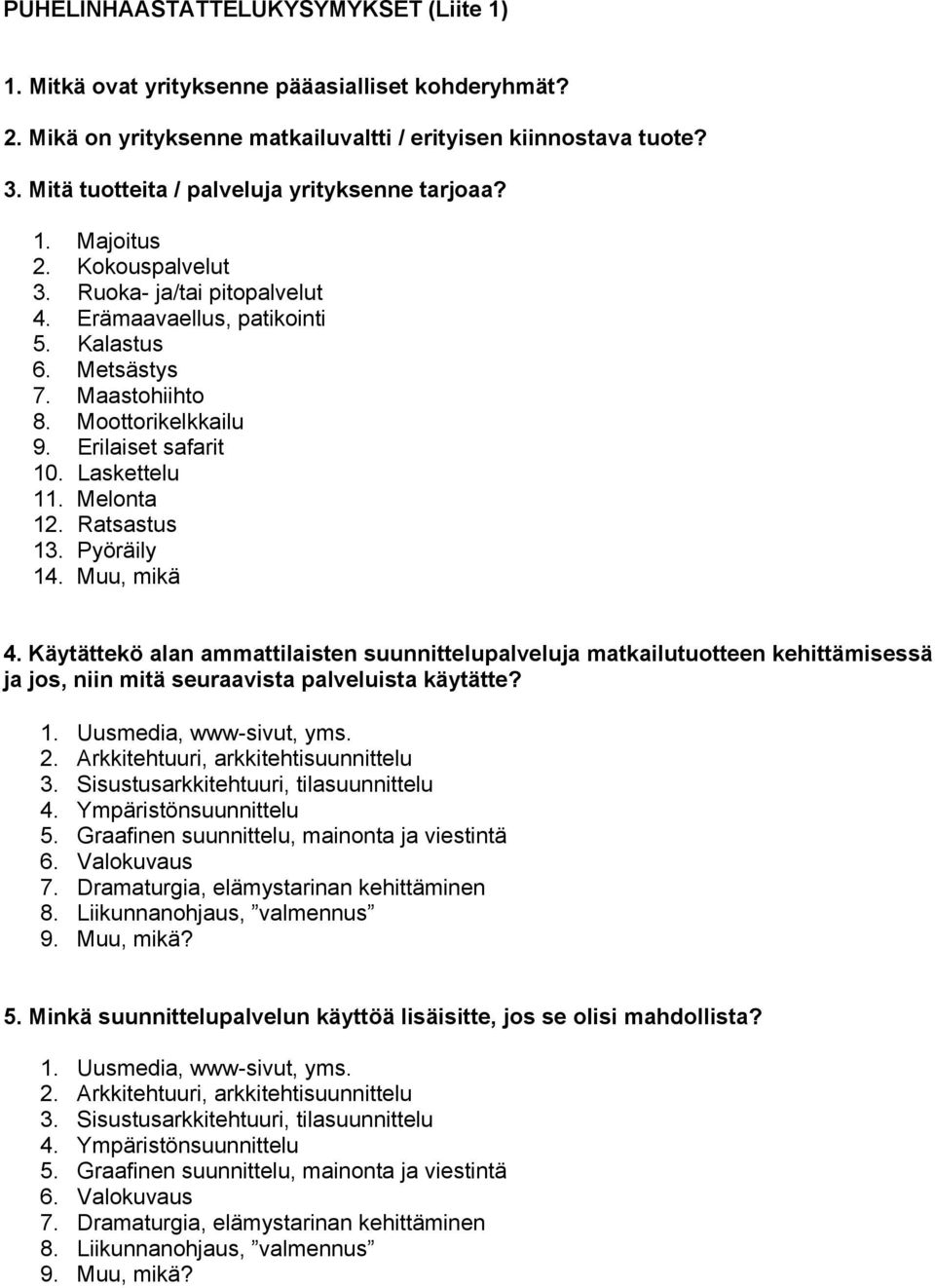 Moottorikelkkailu 9. Erilaiset safarit 10. Laskettelu 11. Melonta 12. Ratsastus 13. Pyöräily 14. Muu, mikä 4.