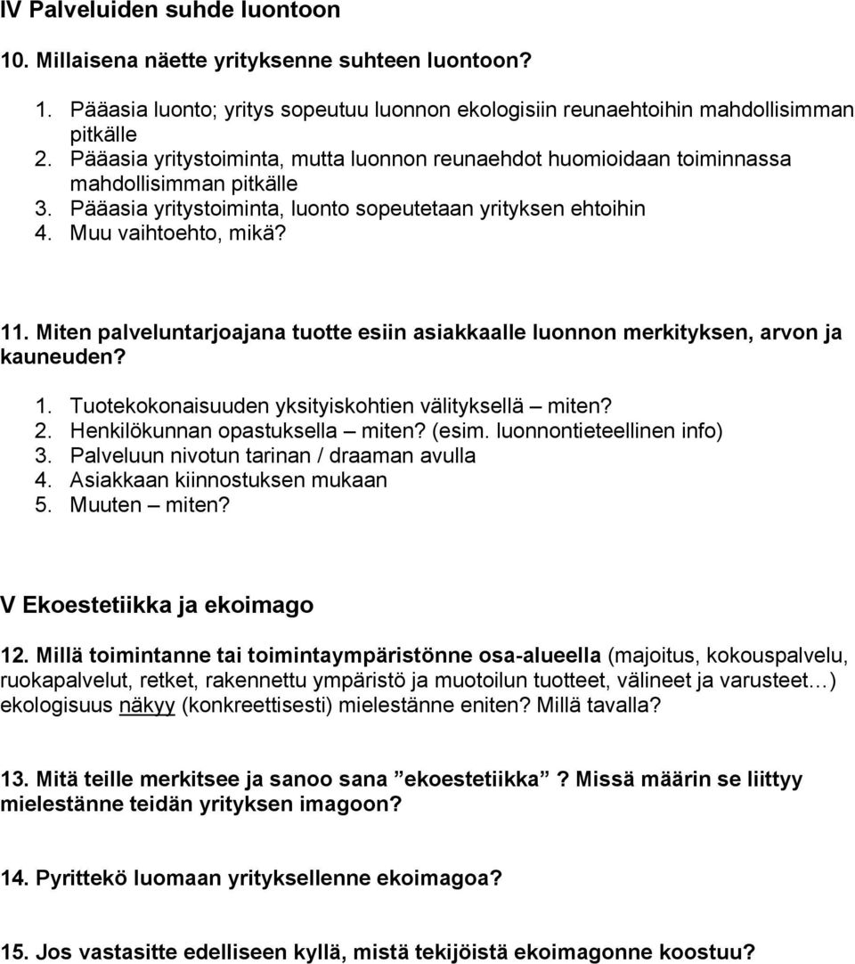 Miten palveluntarjoajana tuotte esiin asiakkaalle luonnon merkityksen, arvon ja kauneuden? 1. Tuotekokonaisuuden yksityiskohtien välityksellä miten? 2. Henkilökunnan opastuksella miten? (esim.