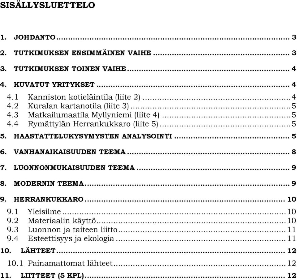 HAASTATTELUKYSYMYSTEN ANALYSOINTI... 5 6. VANHANAIKAISUUDEN TEEMA... 8 7. LUONNONMUKAISUUDEN TEEMA... 9 8. MODERNIN TEEMA... 9 9. HERRANKUKKARO... 10 9.