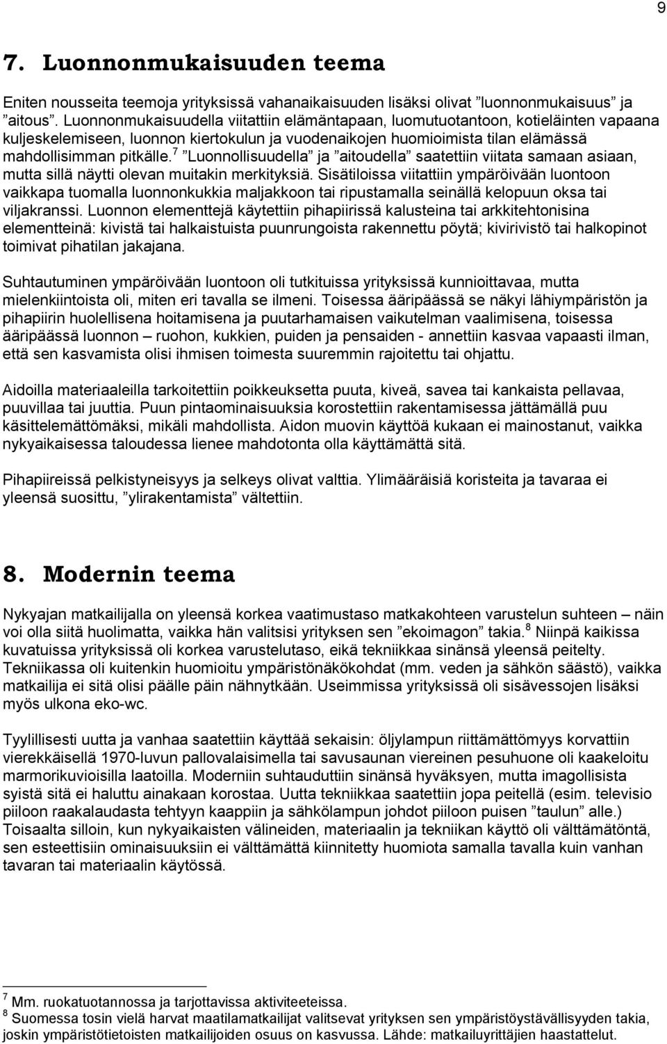 7 Luonnollisuudella ja aitoudella saatettiin viitata samaan asiaan, mutta sillä näytti olevan muitakin merkityksiä.