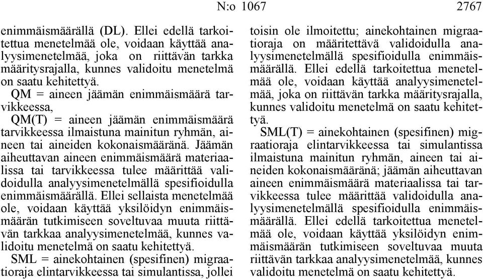 Jäämän aiheuttavan aineen enimmäismäärä materiaalissa tai tarvikkeessa tulee määrittää validoidulla analyysimenetelmällä spesifioidulla enimmäismäärällä.