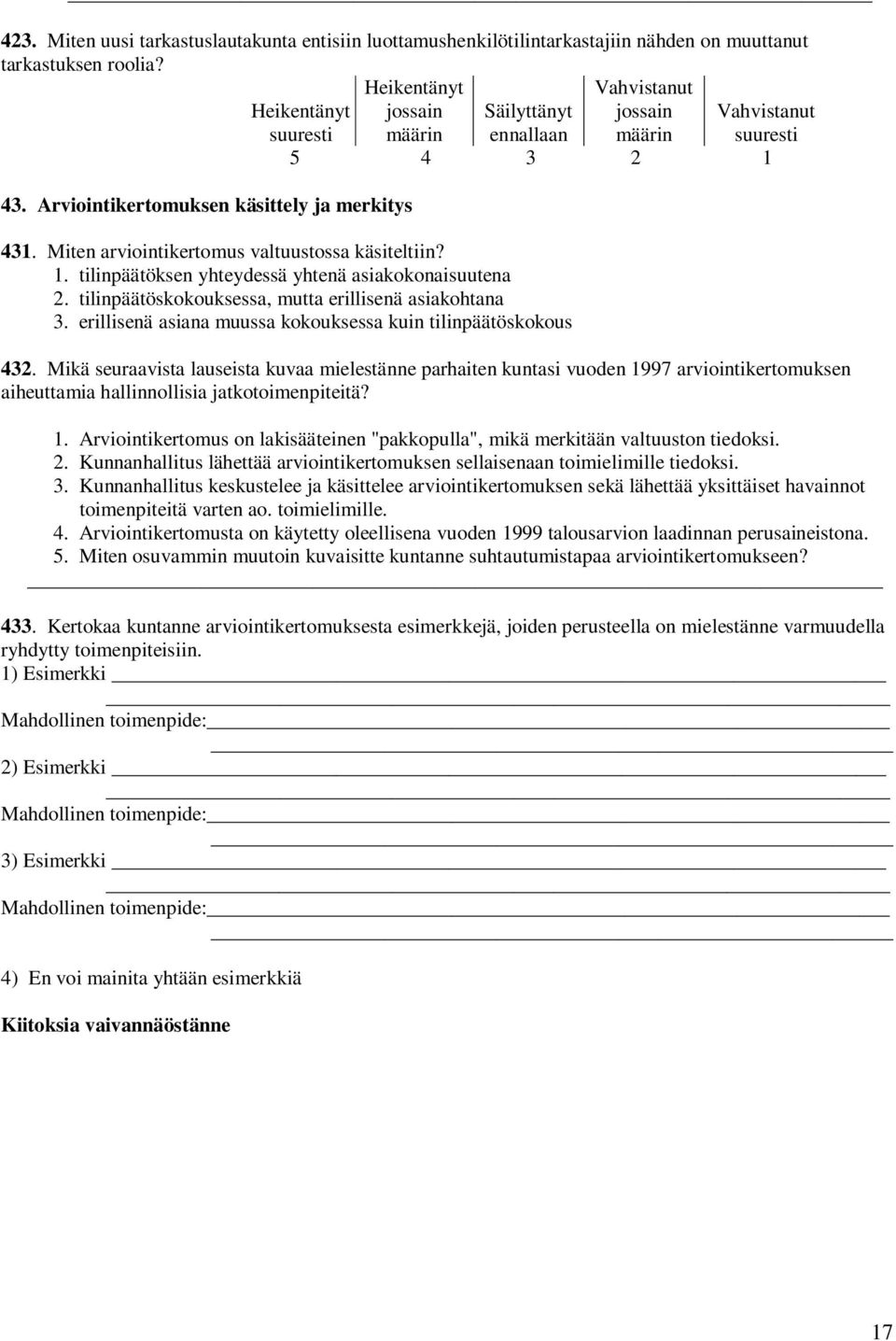 Arviointikertomuksen käsittely ja merkitys 43 Miten arviointikertomus valtuustossa käsiteltiin? tilinpäätöksen yhteydessä yhtenä asiakokonaisuutena 2.