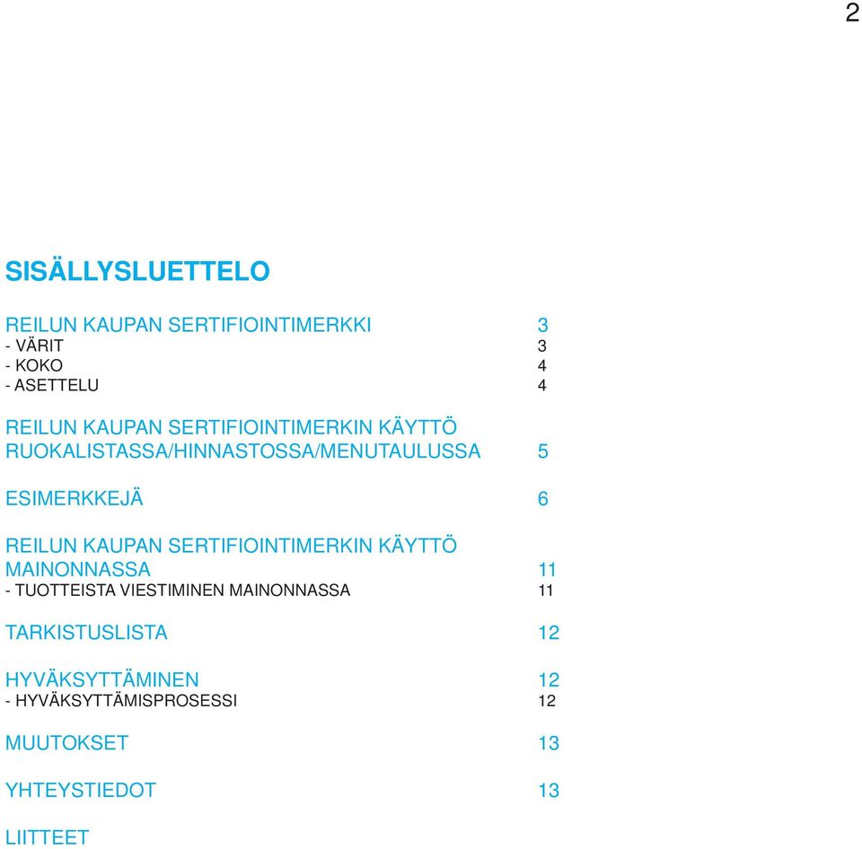 KAUPAN SERTIFIOINTIMERKIN KÄYTTÖ MAINONNASSA 11 - TUOTTEISTA VIESTIMINEN MAINONNASSA 11