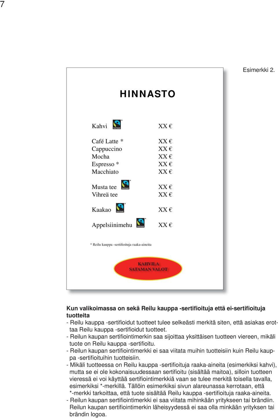 VALOT Kun valikoimassa on sekä Reilu kauppa -sertifioituja että ei-sertifioituja tuotteita - Reilu kauppa -sertifi oidut tuotteet tulee selkeästi merkitä siten, että asiakas erottaa Reilu kauppa