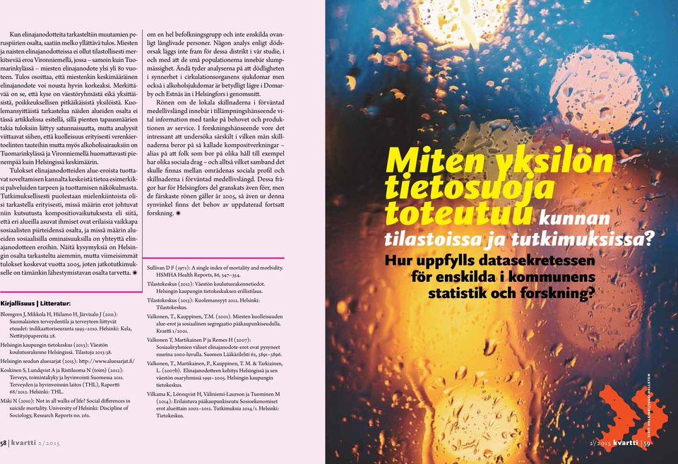 Tulos osoittaa, että miestenkin keskimääräinen elinajanodote voi nousta hyvin korkeaksi. Merkittävää on se, että kyse on väestöryhmästä eikä yksittäisistä, poikkeuksellisen pitkäikäisistä yksilöistä.