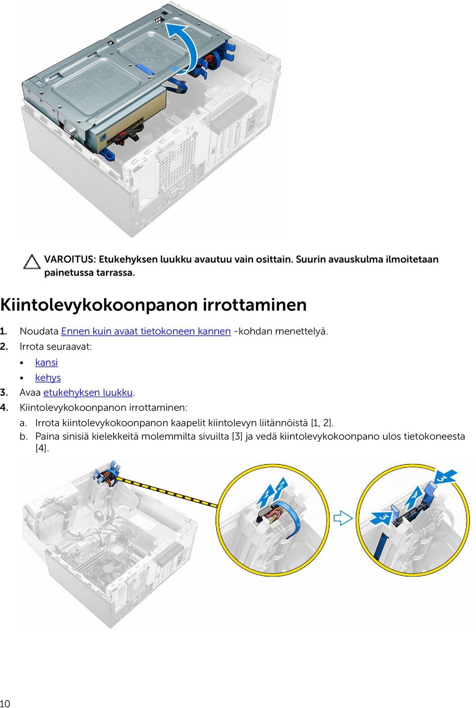 Irrota seuraavat: 3. Avaa etukehyksen luukku. 4. Kiintolevykokoonpanon irrottaminen: a.