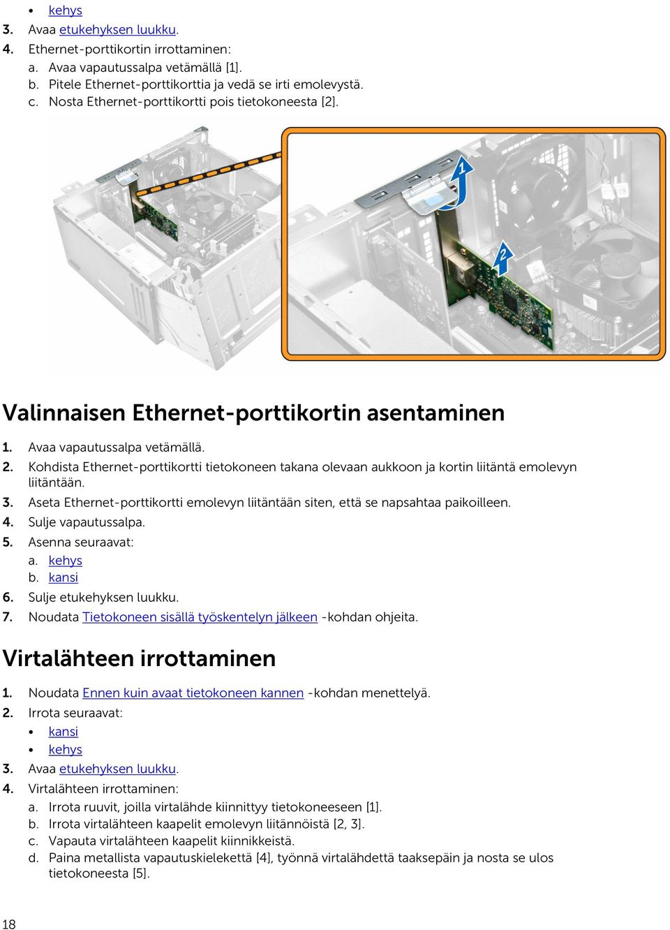 Kohdista Ethernet-porttikortti tietokoneen takana olevaan aukkoon ja kortin liitäntä emolevyn liitäntään. 3. Aseta Ethernet-porttikortti emolevyn liitäntään siten, että se napsahtaa paikoilleen. 4.