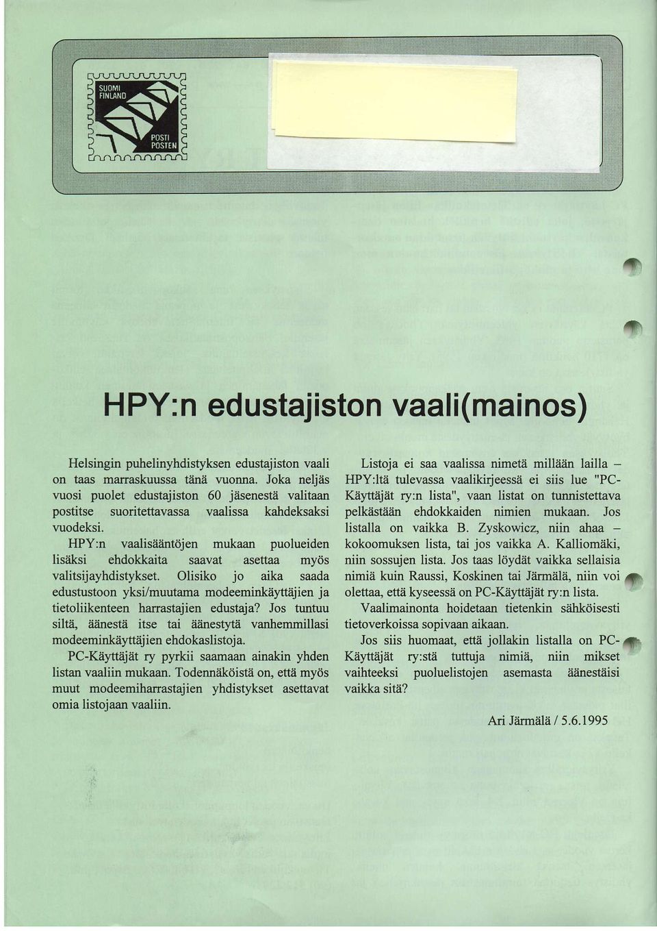 i valitaan KAyttajat ry:n lista", vaan listat on tunnistettava postitse suoritettavassa vaalissa kahdeksaksi pelkiistiiiin ehdokkaiden nimien mukaan. Jos luodeksi. listalla on vaikka B.