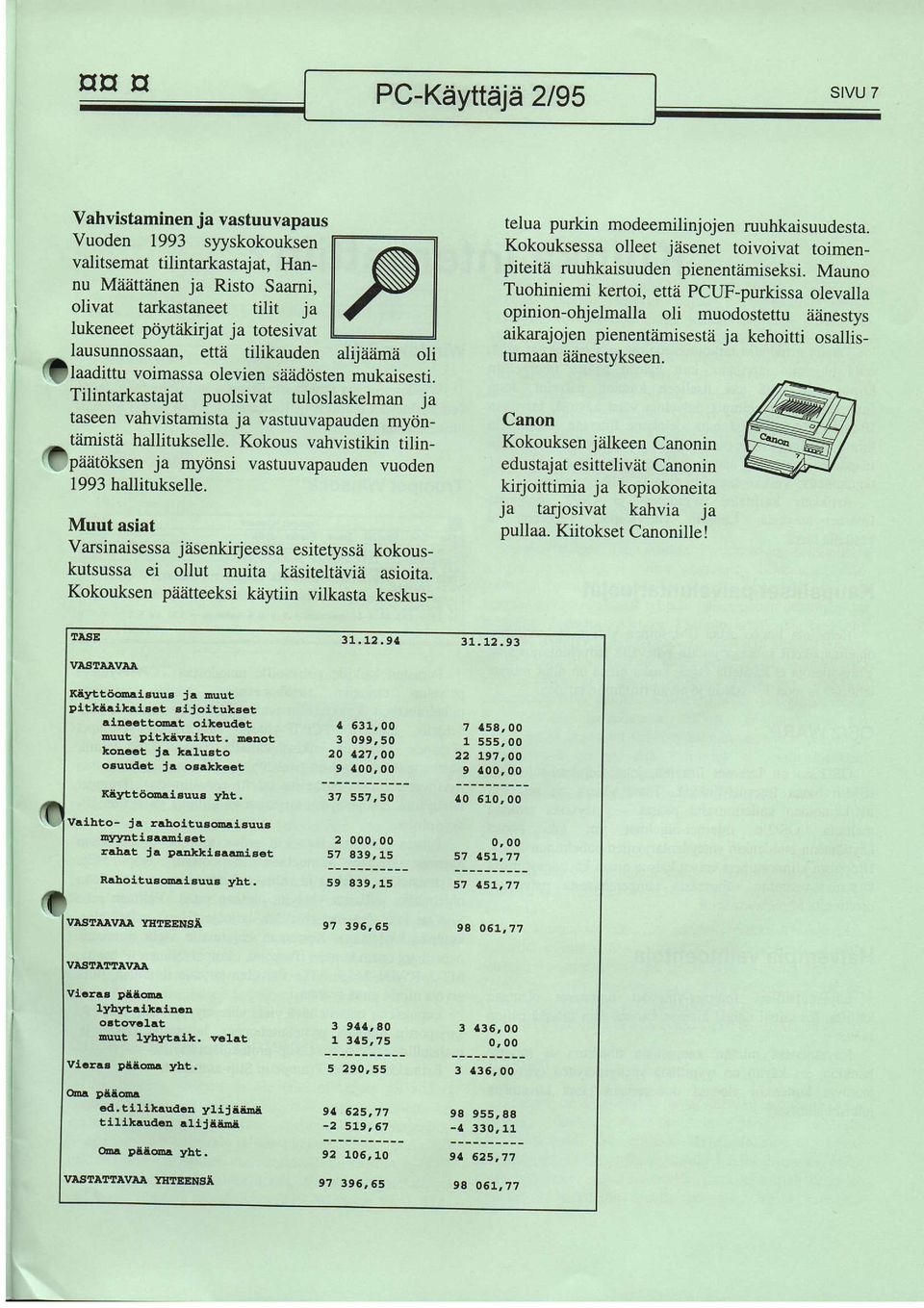 Tilintarkastajat puolsivat tuloslaskelman ia taseen vahvistamista ja vastuuvapauden myiintiimista hallitukselle. Kokous vahvistikin rilinpaatdksen ja mydnsi vastuuvapauden vuoden 1993 hallitukselle.