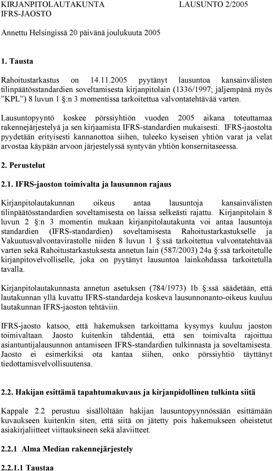 Lausuntopyyntö koskee pörssiyhtiön vuoden 2005 aikana toteuttamaa rakennejärjestelyä ja sen kirjaamista IFRS-standardien mukaisesti.