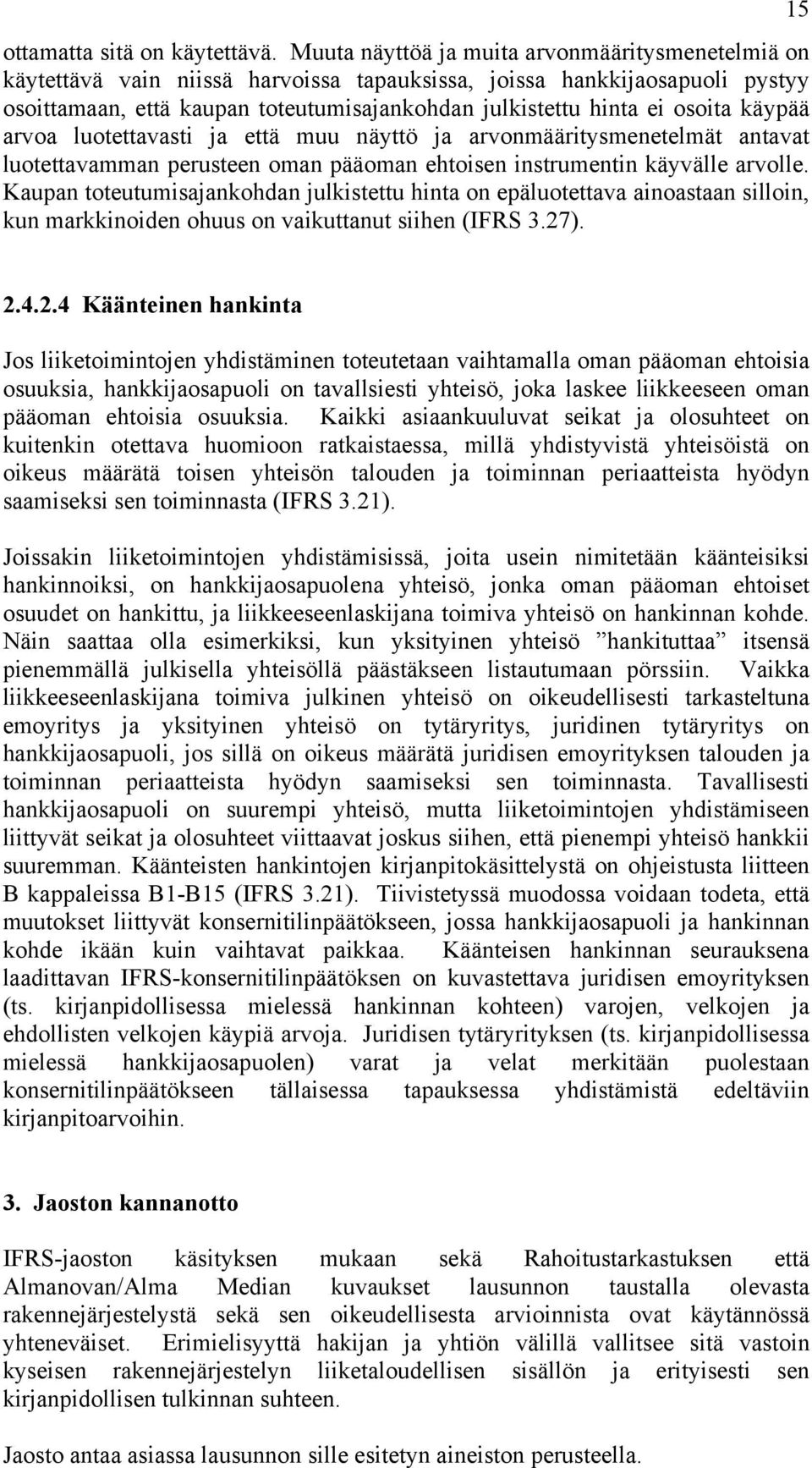 osoita käypää arvoa luotettavasti ja että muu näyttö ja arvonmääritysmenetelmät antavat luotettavamman perusteen oman pääoman ehtoisen instrumentin käyvälle arvolle.