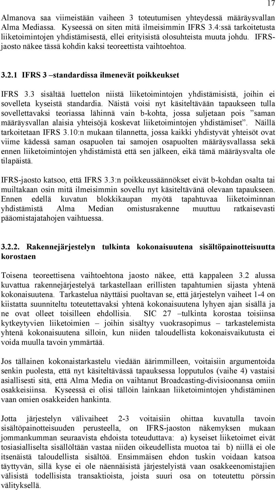 1 IFRS 3 standardissa ilmenevät poikkeukset IFRS 3.3 sisältää luettelon niistä liiketoimintojen yhdistämisistä, joihin ei sovelleta kyseistä standardia.