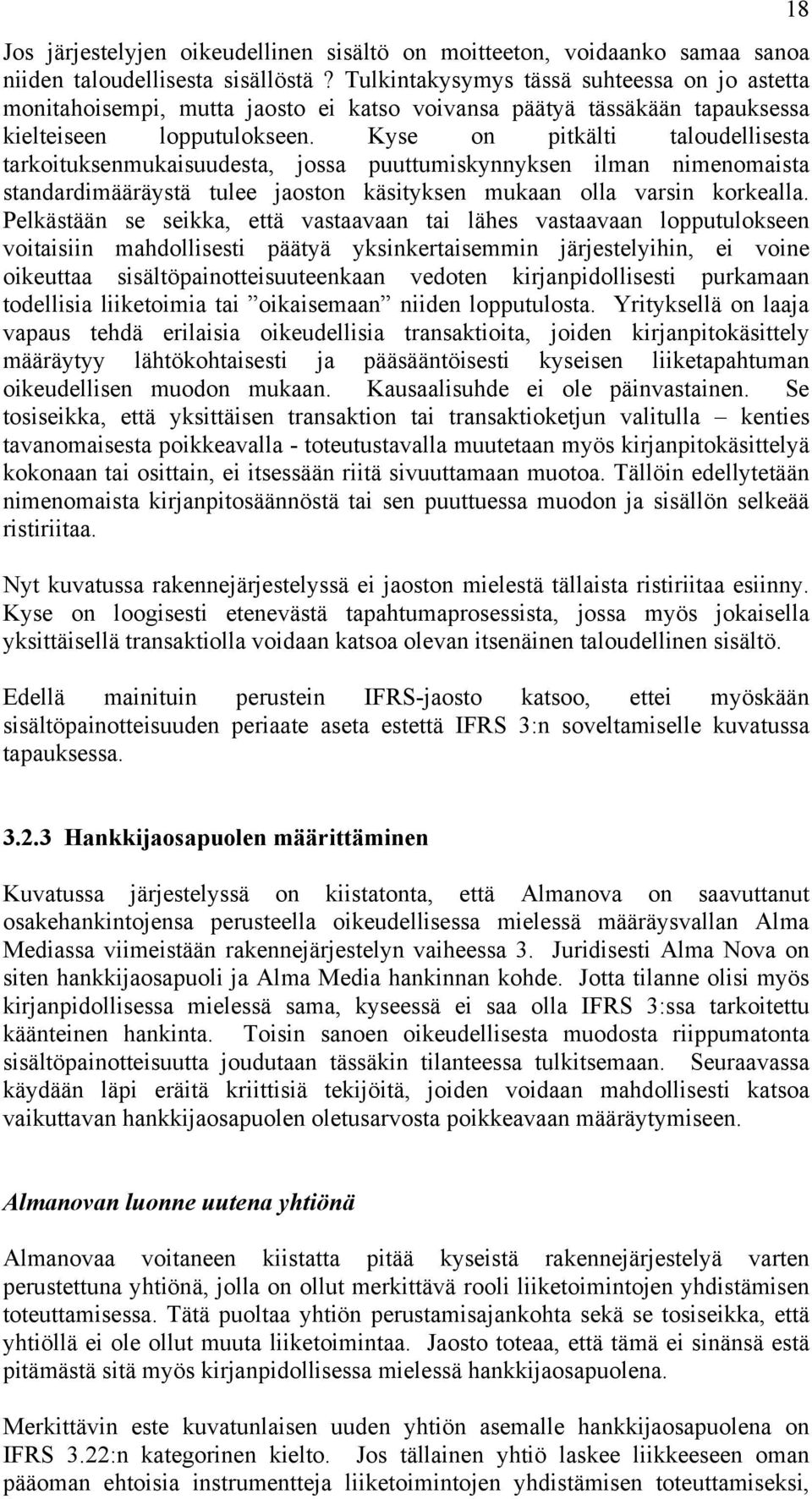 Kyse on pitkälti taloudellisesta tarkoituksenmukaisuudesta, jossa puuttumiskynnyksen ilman nimenomaista standardimääräystä tulee jaoston käsityksen mukaan olla varsin korkealla.