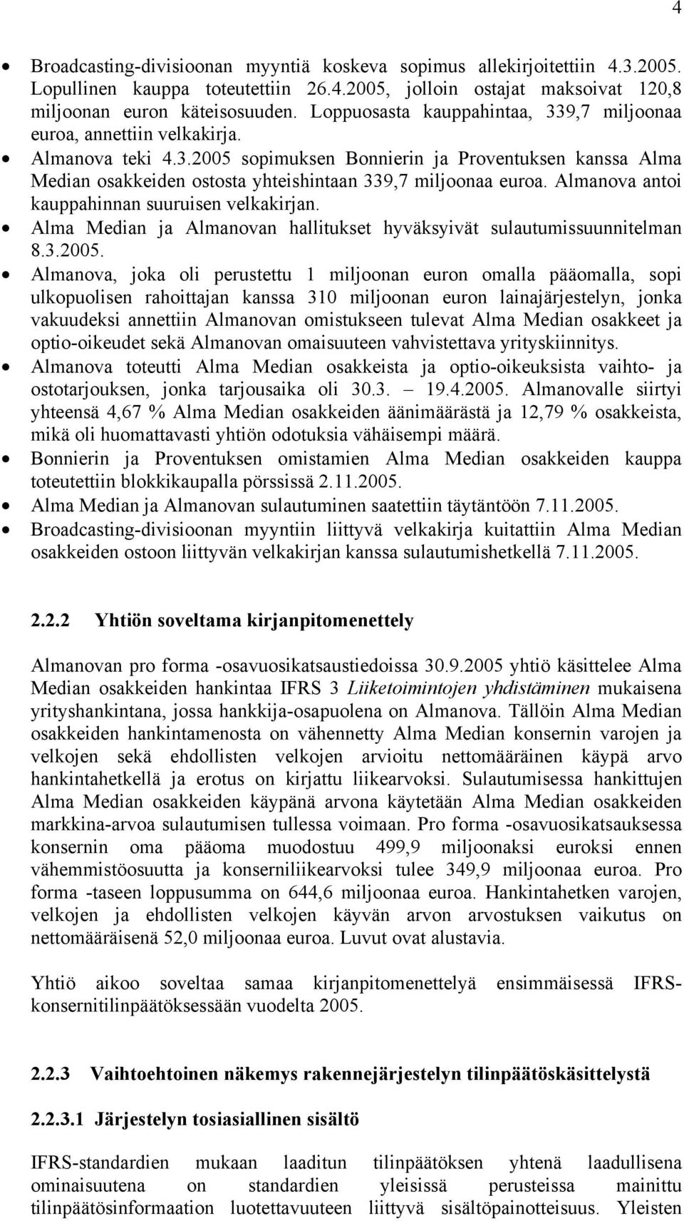 Almanova antoi kauppahinnan suuruisen velkakirjan. Alma Median ja Almanovan hallitukset hyväksyivät sulautumissuunnitelman 8.3.2005.