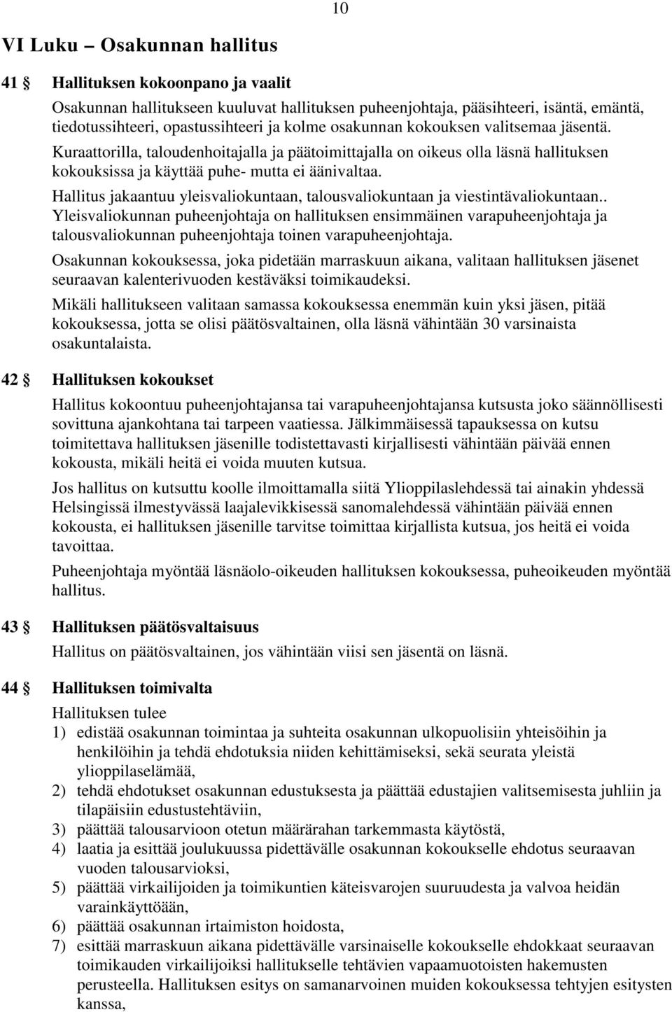 Hallitus jakaantuu yleisvaliokuntaan, talousvaliokuntaan ja viestintävaliokuntaan.