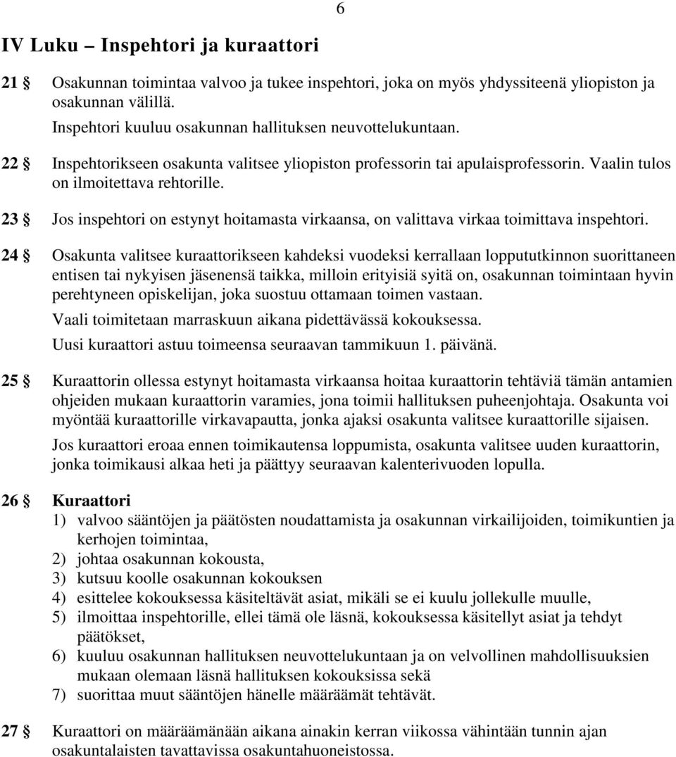 23 Jos inspehtori on estynyt hoitamasta virkaansa, on valittava virkaa toimittava inspehtori.