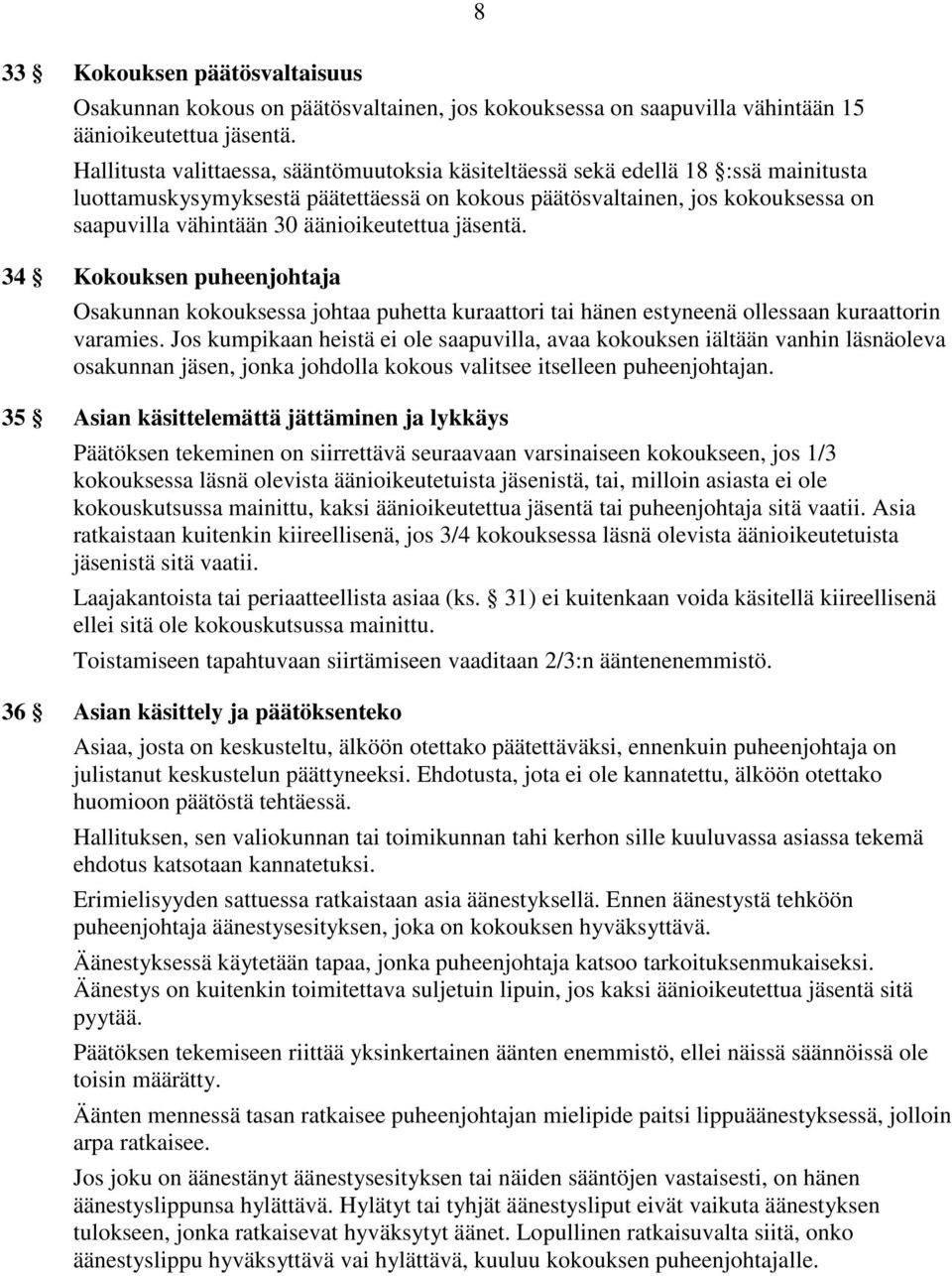 äänioikeutettua jäsentä. 34 Kokouksen puheenjohtaja Osakunnan kokouksessa johtaa puhetta kuraattori tai hänen estyneenä ollessaan kuraattorin varamies.