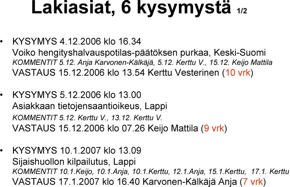 12. Kerttu V., 13.12. Kerttu V. VASTAUS 15.12.2006 klo 07.26 Keijo Mattila (9 vrk) KYSYMYS 10.1.2007 klo 13.