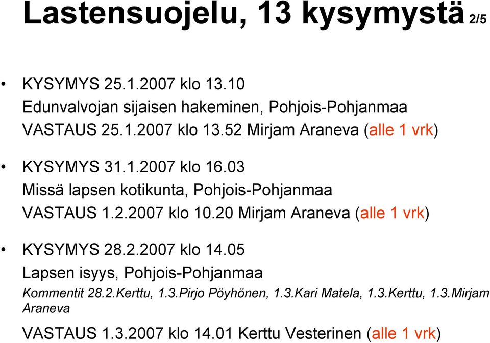 2.2007 klo 14.05 Lapsen isyys, Pohjois-Pohjanmaa Kommentit 28.2.Kerttu, 1.3.Pirjo Pöyhönen, 1.3.Kari Matela, 1.3.Kerttu, 1.3.Mirjam Araneva VASTAUS 1.