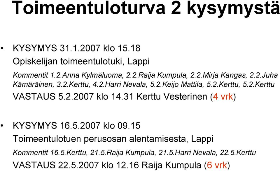 2.2007 klo 14.31 Kerttu Vesterinen (4 vrk) KYSYMYS 16.5.2007 klo 09.