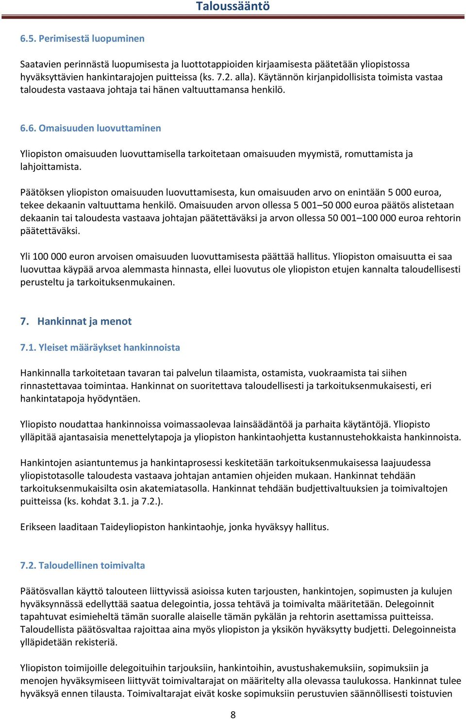 6. Omaisuuden luovuttaminen Yliopiston omaisuuden luovuttamisella tarkoitetaan omaisuuden myymistä, romuttamista ja lahjoittamista.