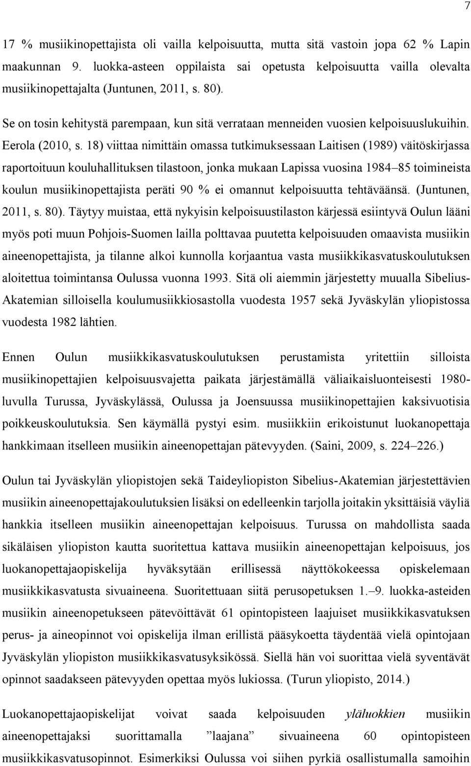 Se on tosin kehitystä parempaan, kun sitä verrataan menneiden vuosien kelpoisuuslukuihin. Eerola (2010, s.